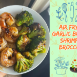 Air Fryer Garlic Butter Shrimp & Broccoli